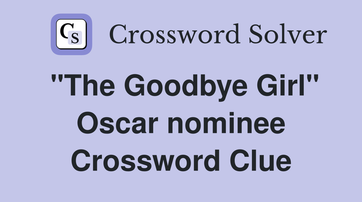 "The Goodbye Girl" Oscar nominee Crossword Clue