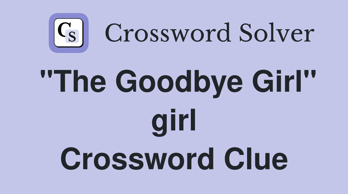 "The Goodbye Girl" girl Crossword Clue