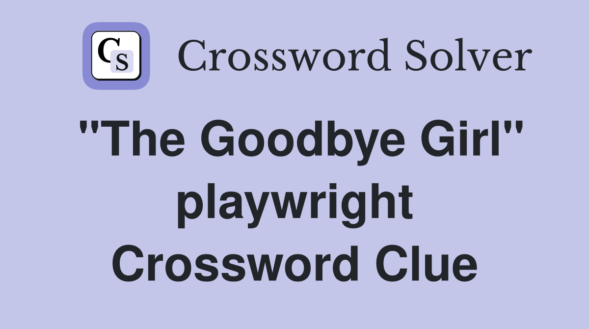"The Goodbye Girl" playwright Crossword Clue