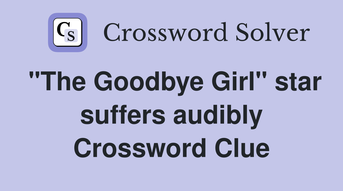"The Goodbye Girl" star suffers audibly Crossword Clue