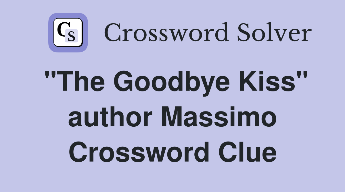 "The Goodbye Kiss" author Massimo Crossword Clue