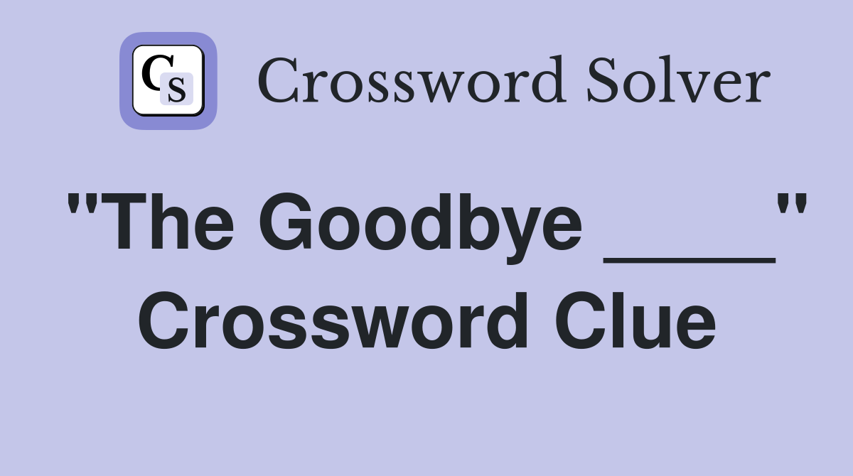 "The Goodbye ____" Crossword Clue