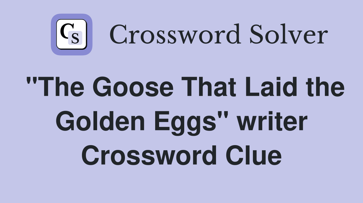 "The Goose That Laid the Golden Eggs" writer Crossword Clue
