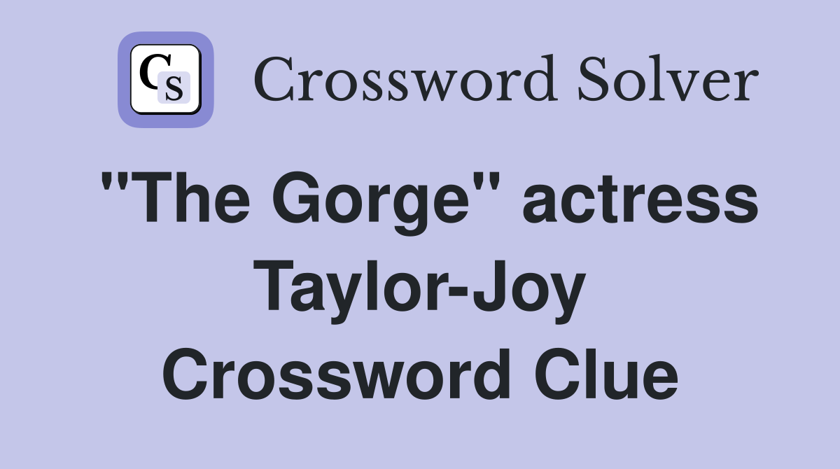 "The Gorge" actress Taylor-Joy Crossword Clue