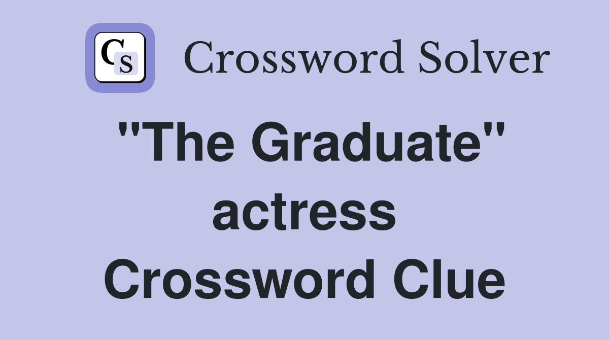"The Graduate" actress Crossword Clue