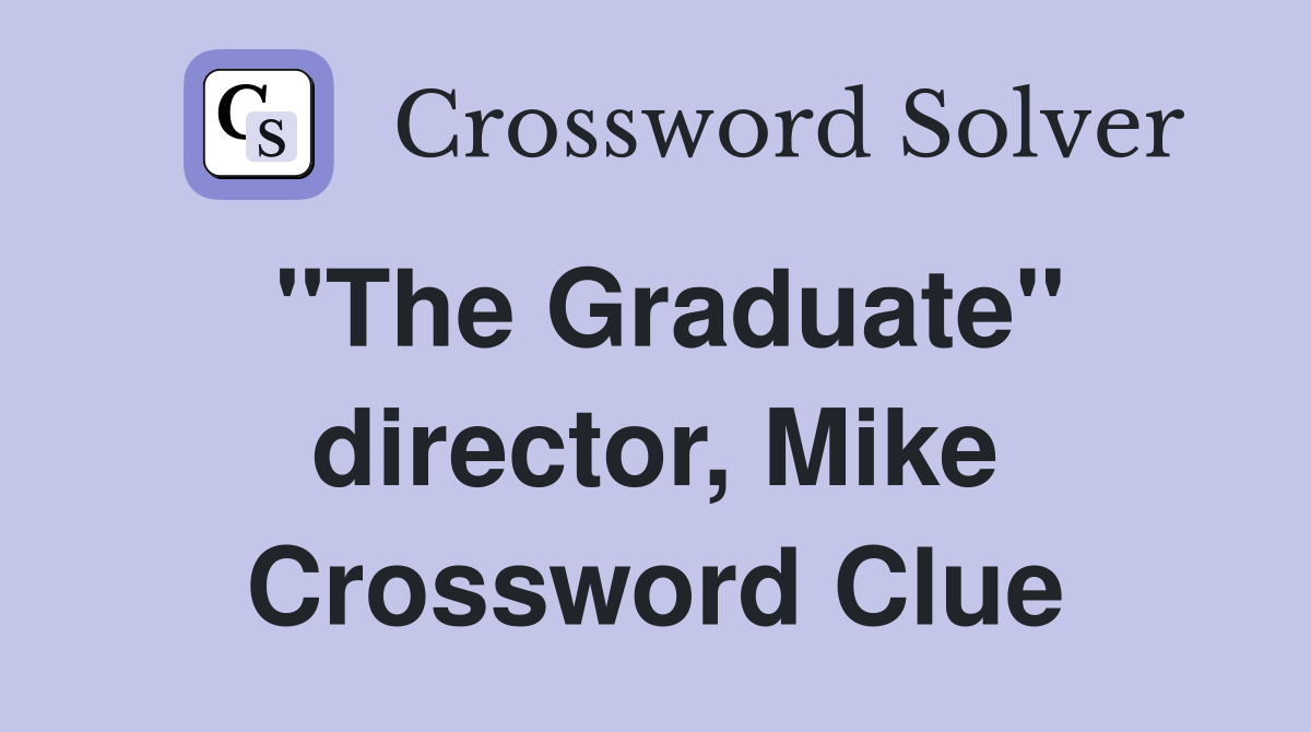"The Graduate" director, Mike Crossword Clue
