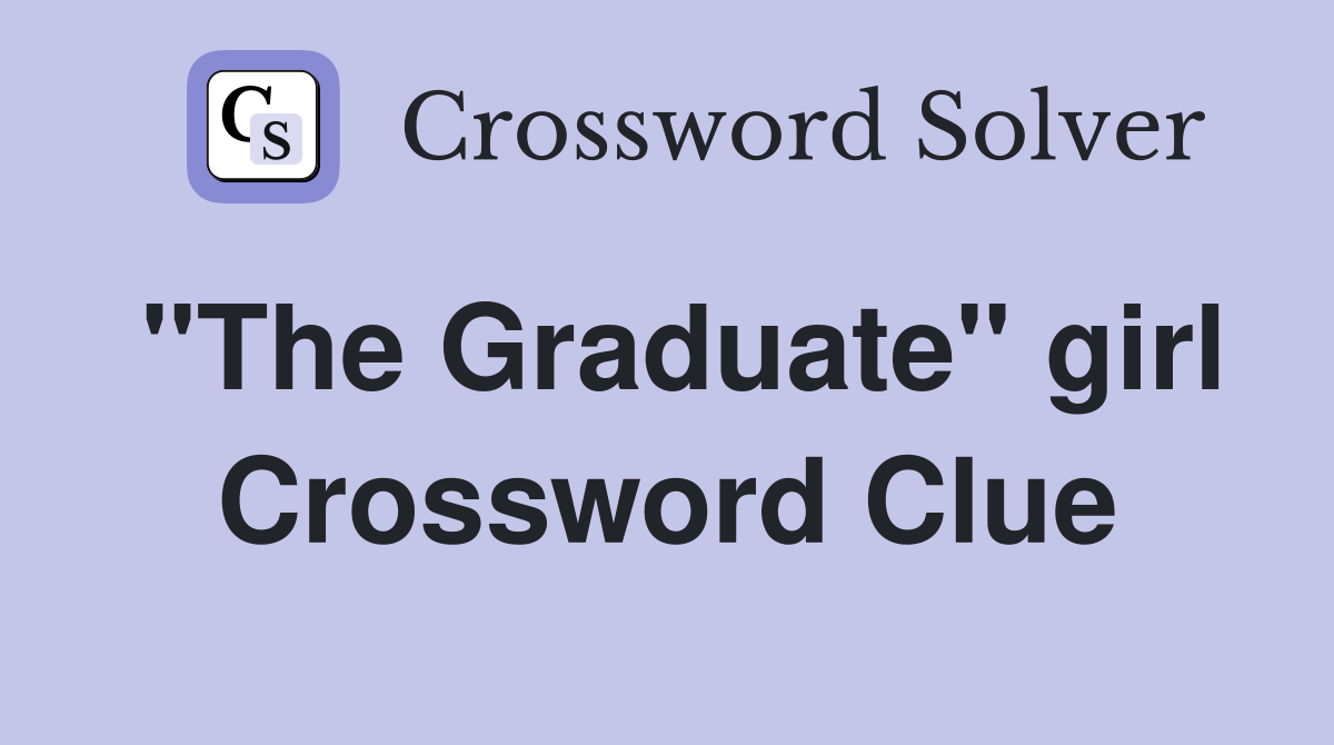 "The Graduate" girl Crossword Clue