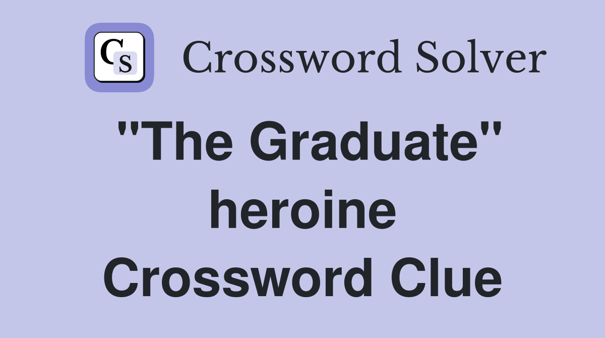 "The Graduate" heroine Crossword Clue