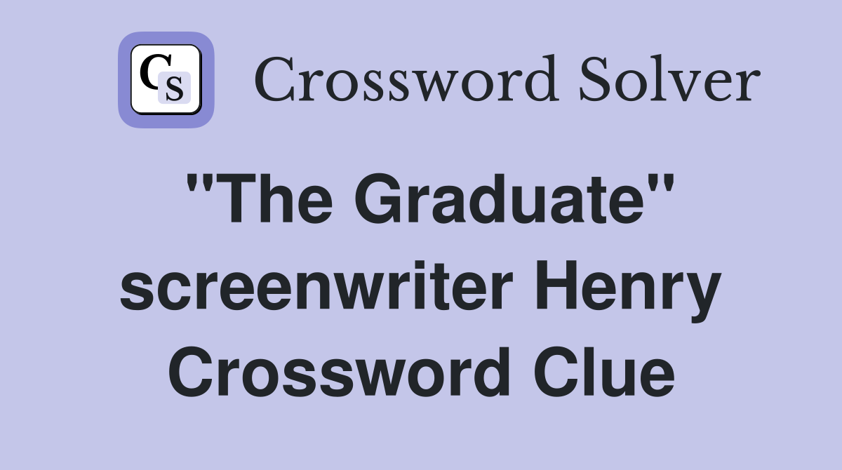 "The Graduate" screenwriter Henry Crossword Clue