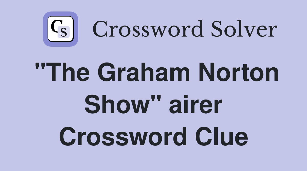 "The Graham Norton Show" airer Crossword Clue