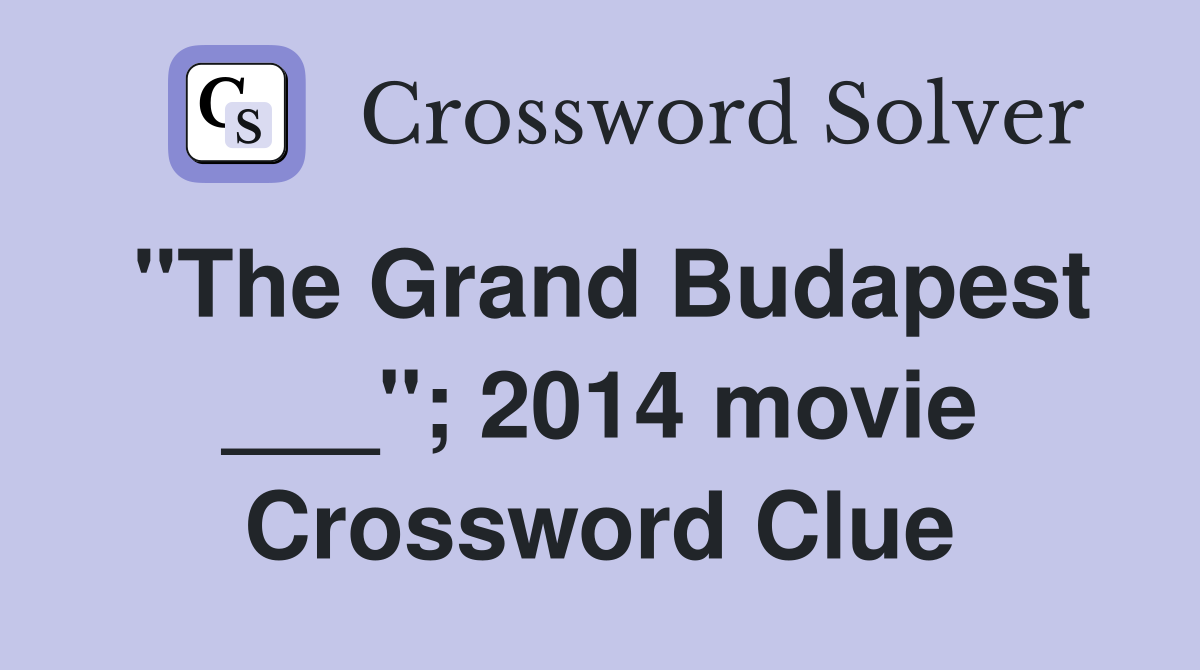 "The Grand Budapest ___"; 2014 movie Crossword Clue