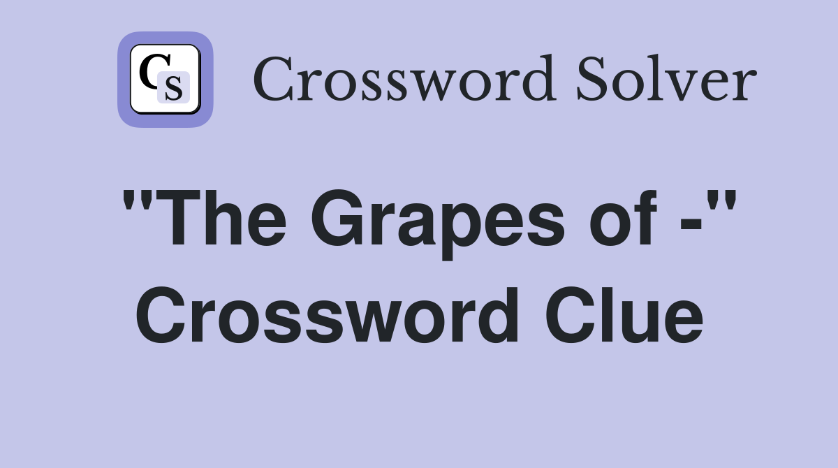 "The Grapes of -" Crossword Clue