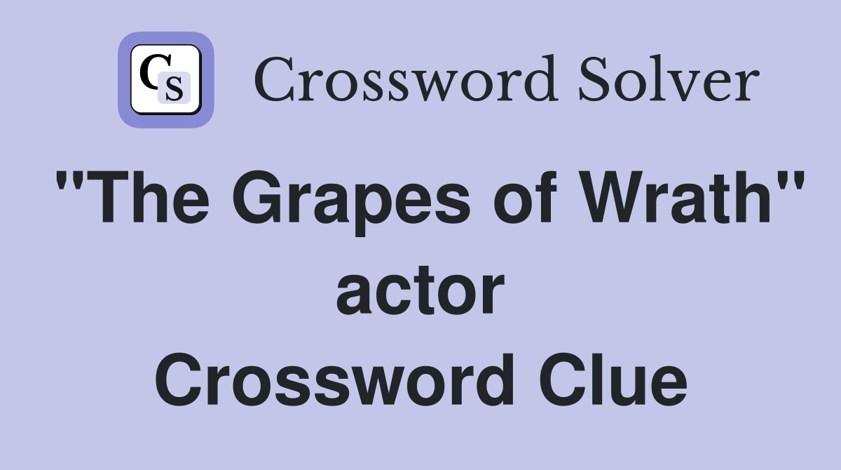 "The Grapes of Wrath" actor Crossword Clue