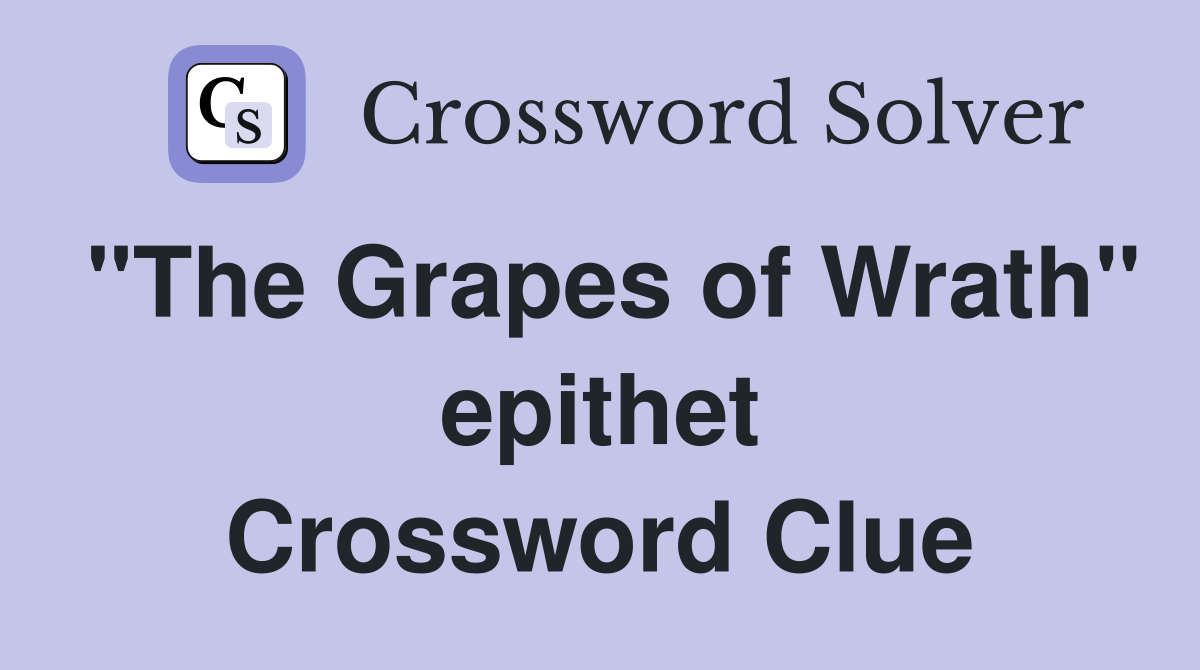 "The Grapes of Wrath" epithet Crossword Clue