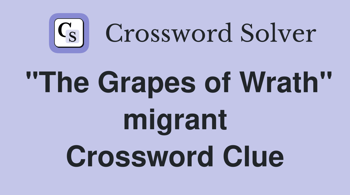 "The Grapes of Wrath" migrant Crossword Clue