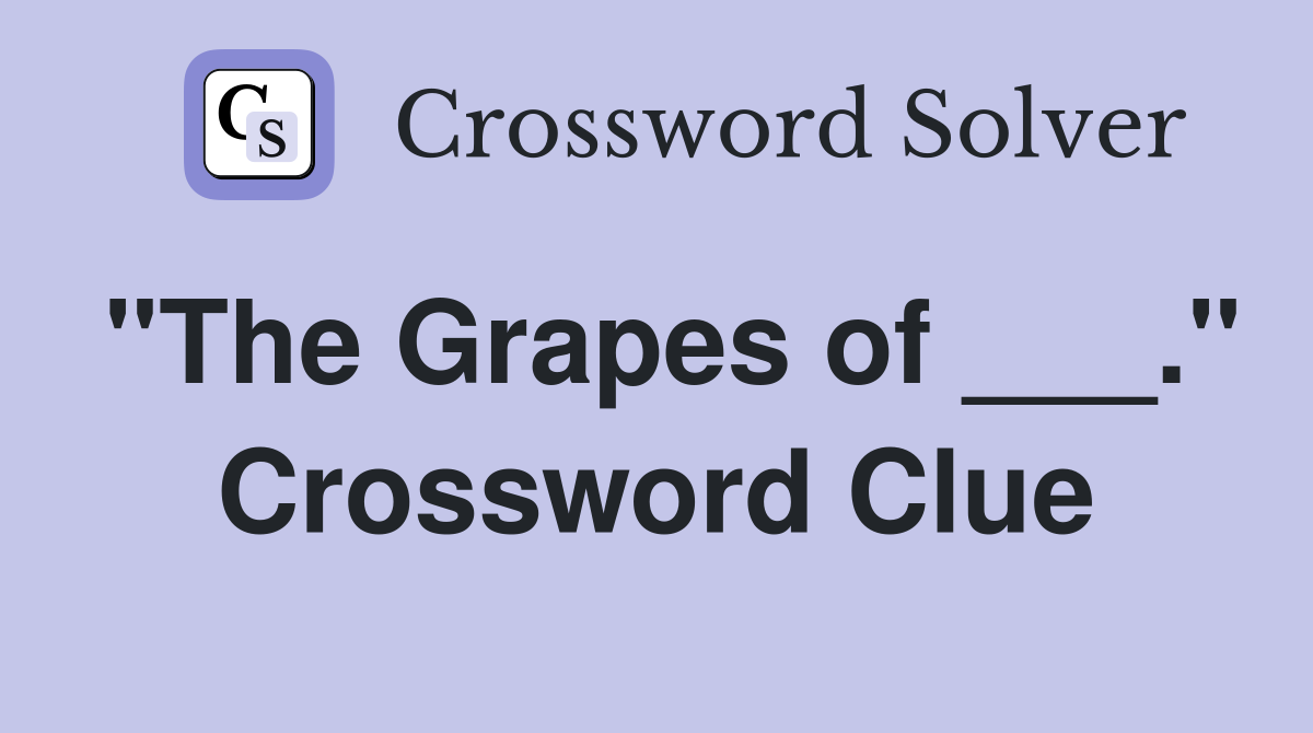 "The Grapes of ___." Crossword Clue