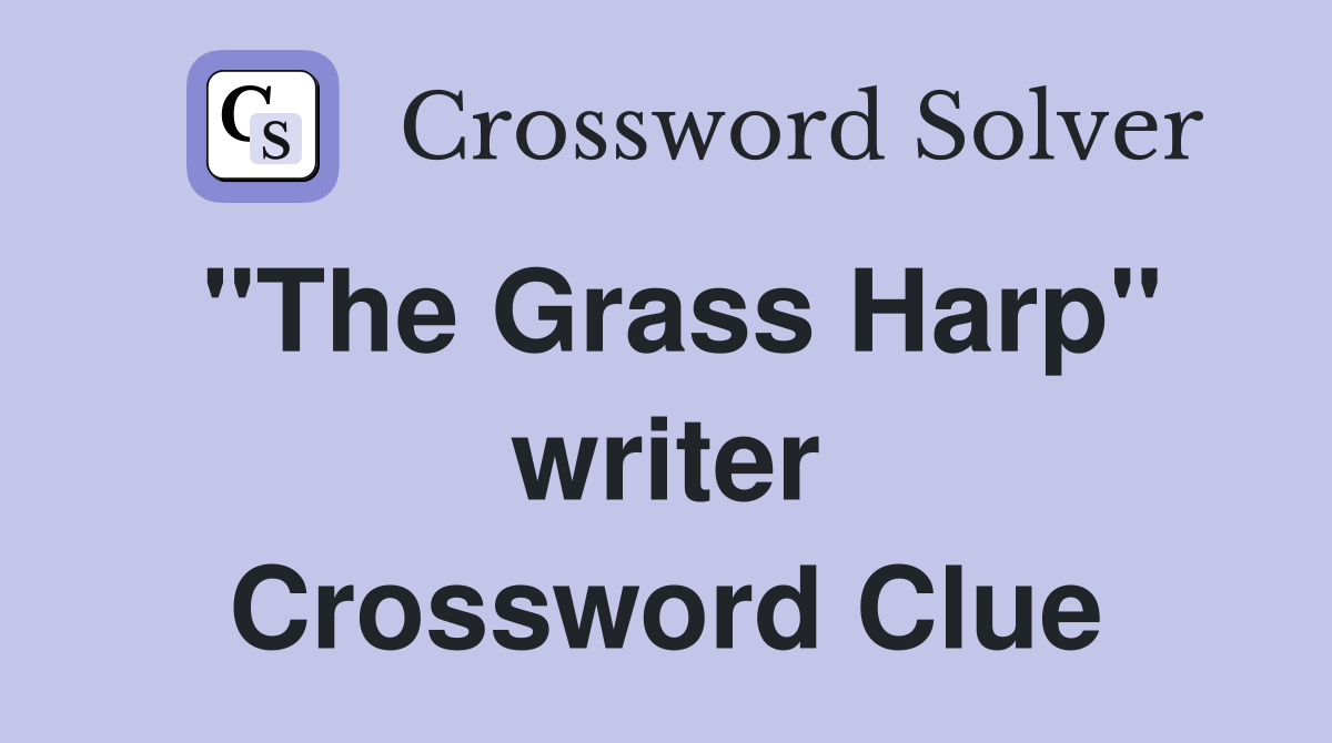 "The Grass Harp" writer Crossword Clue