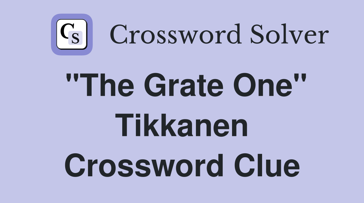 "The Grate One" Tikkanen Crossword Clue