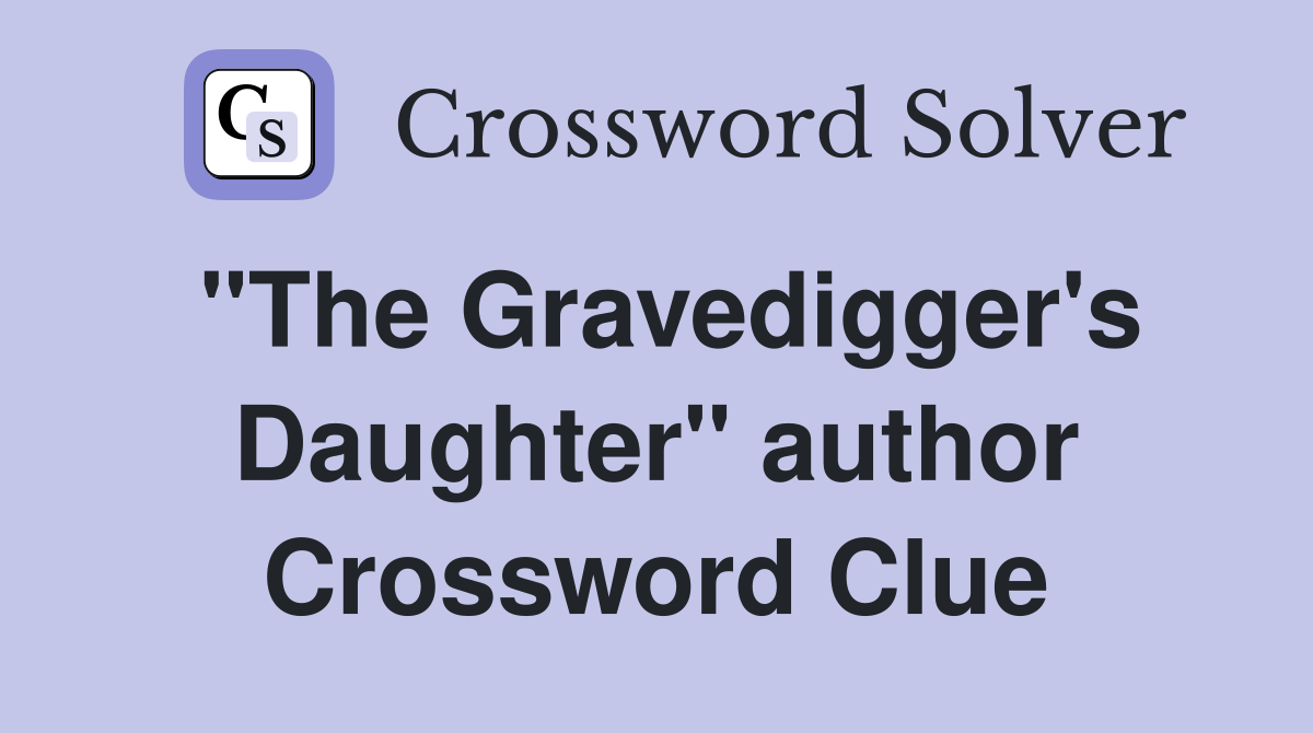 "The Gravedigger's Daughter" author Crossword Clue