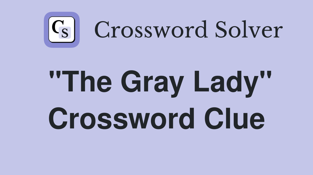 "The Gray Lady" Crossword Clue