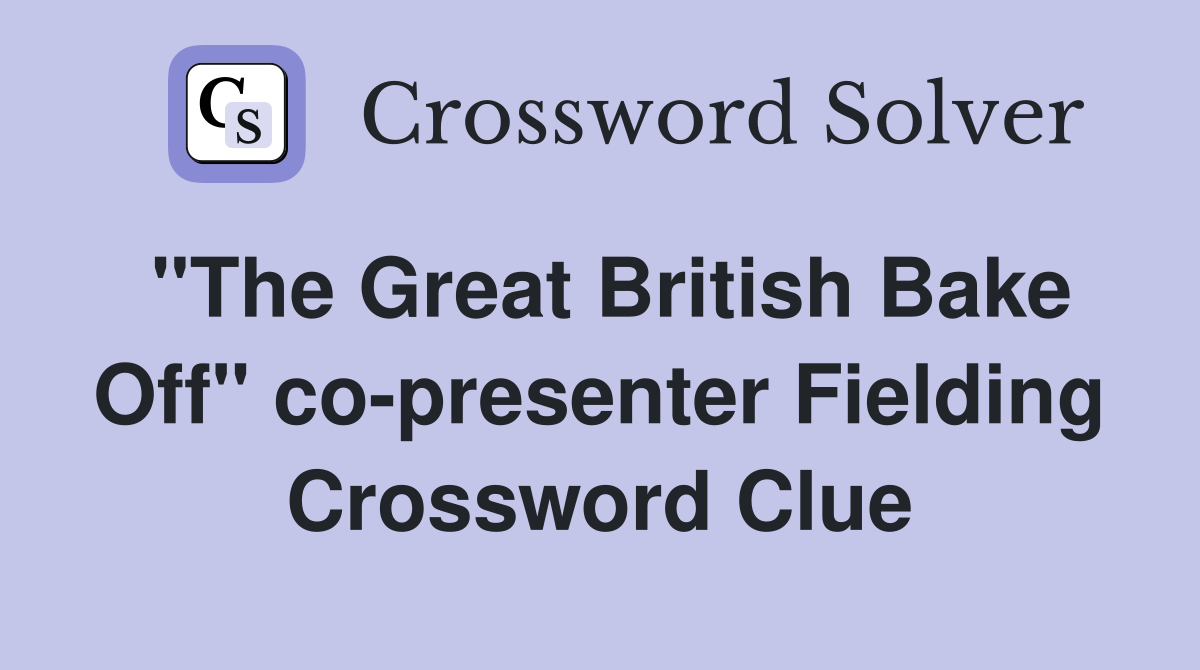 "The Great British Bake Off" co-presenter Fielding Crossword Clue