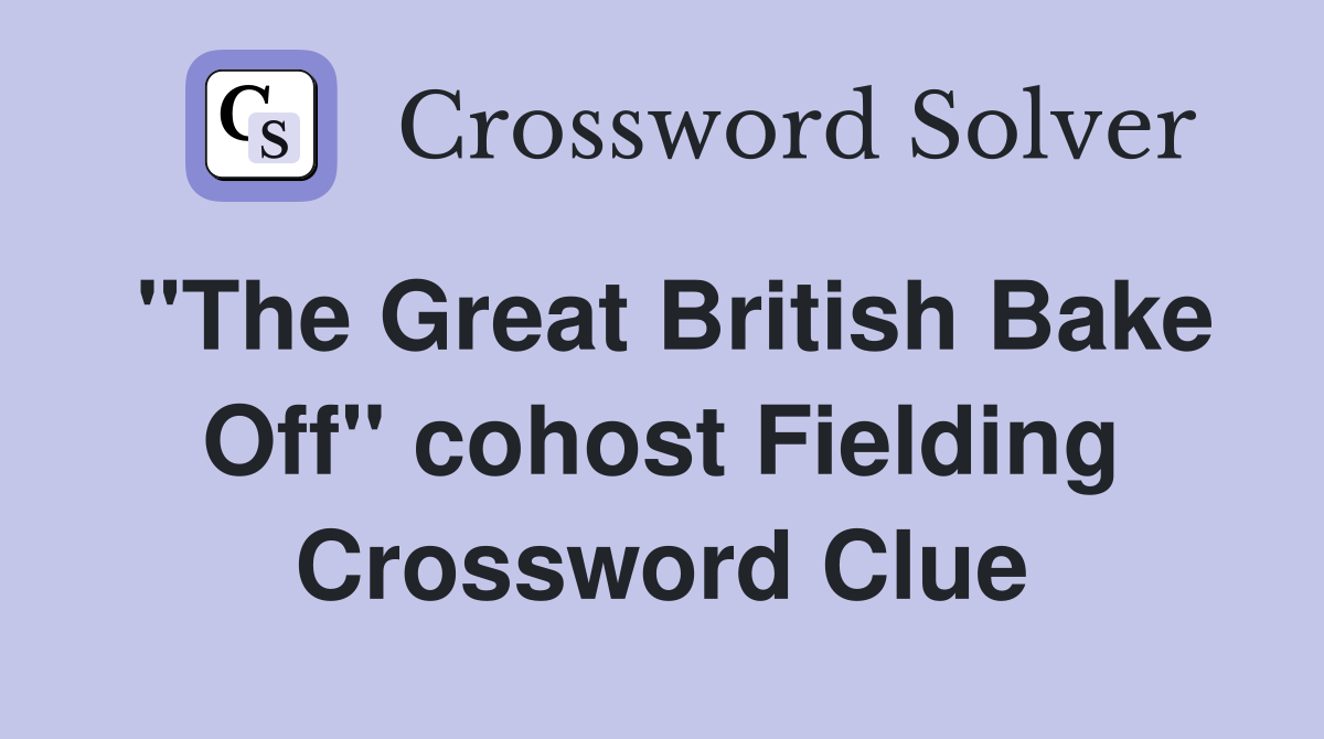 "The Great British Bake Off" cohost Fielding Crossword Clue