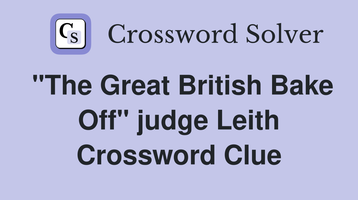"The Great British Bake Off" judge Leith Crossword Clue