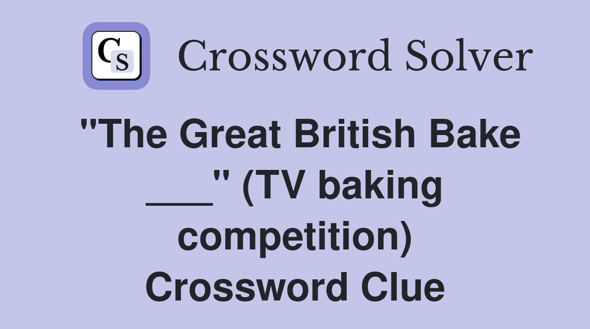 "The Great British Bake ___" (TV baking competition) Crossword Clue