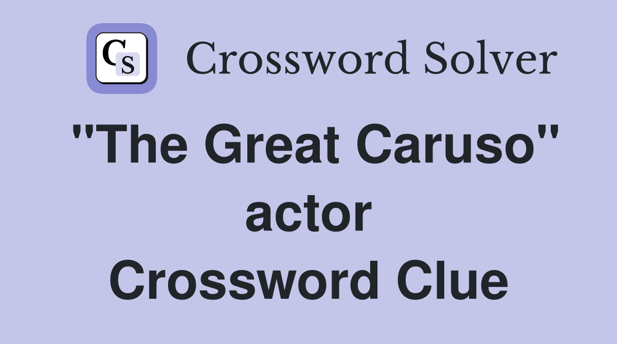 "The Great Caruso" actor Crossword Clue