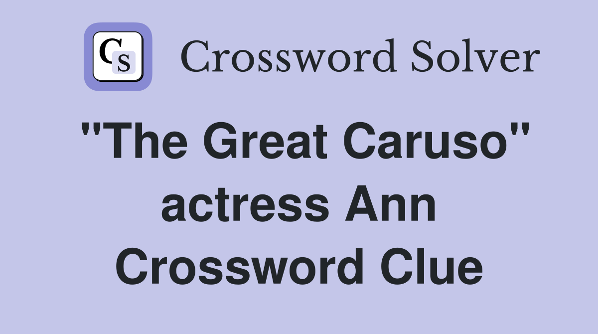 "The Great Caruso" actress Ann Crossword Clue