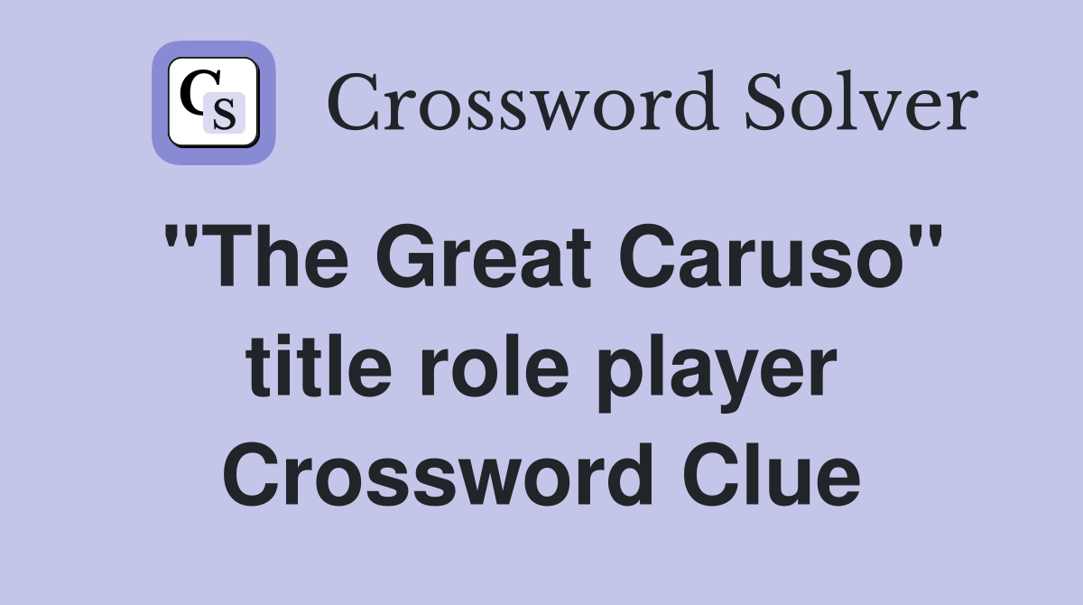 "The Great Caruso" title role player Crossword Clue