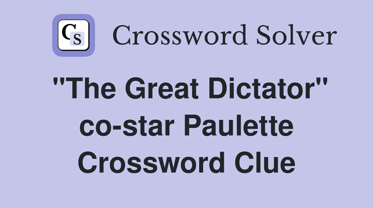"The Great Dictator" co-star Paulette Crossword Clue