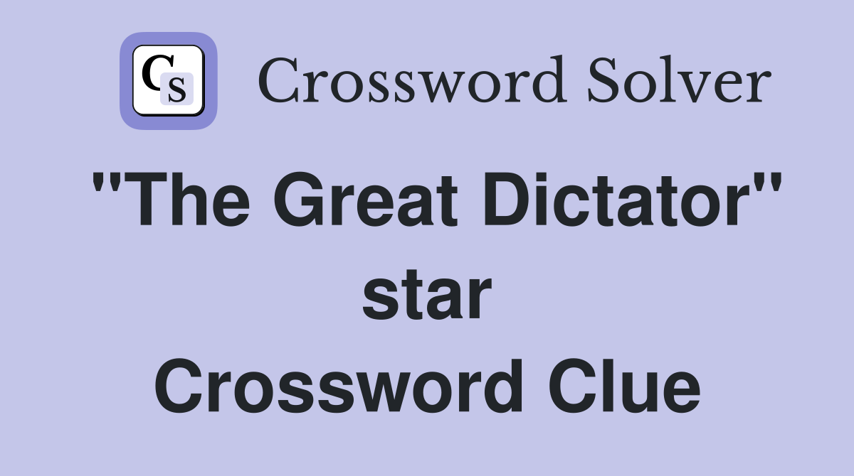 "The Great Dictator" star Crossword Clue