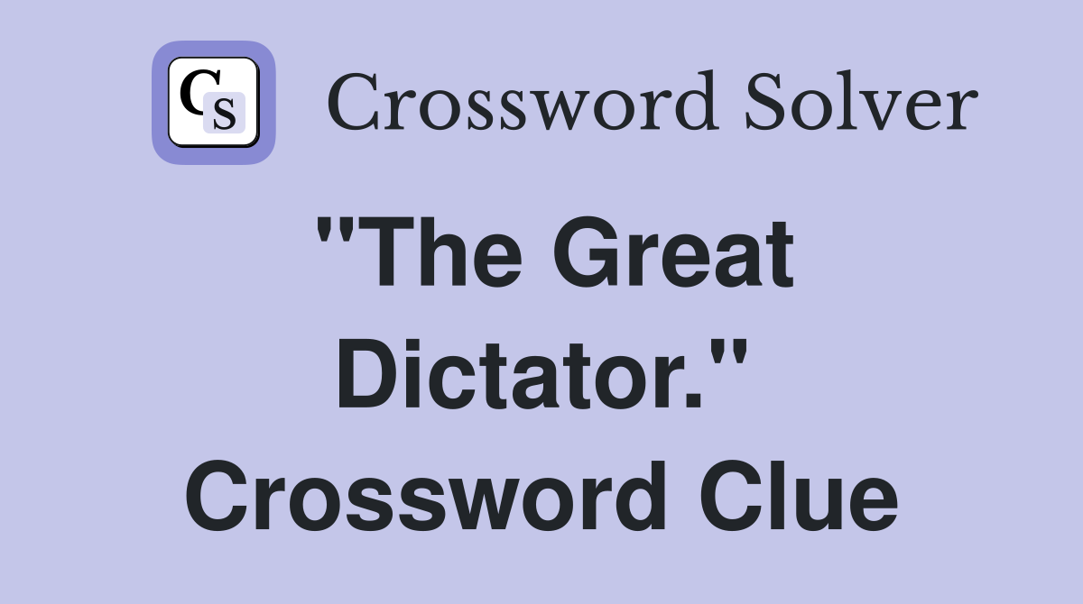 "The Great Dictator." Crossword Clue