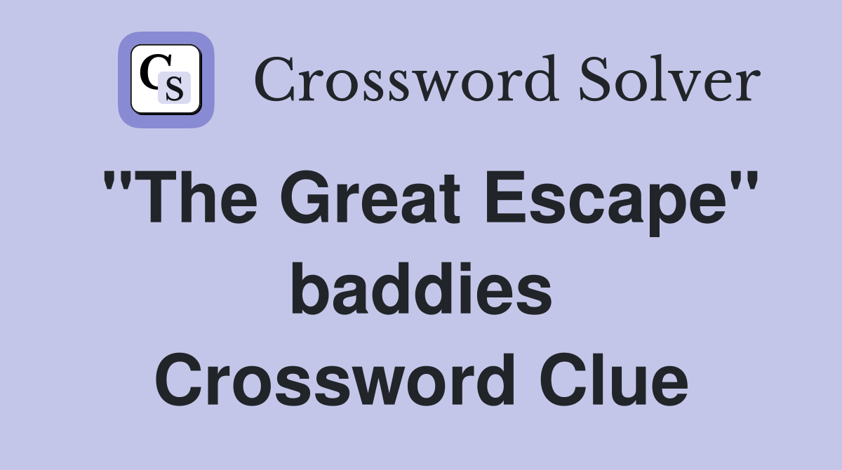 "The Great Escape" baddies Crossword Clue