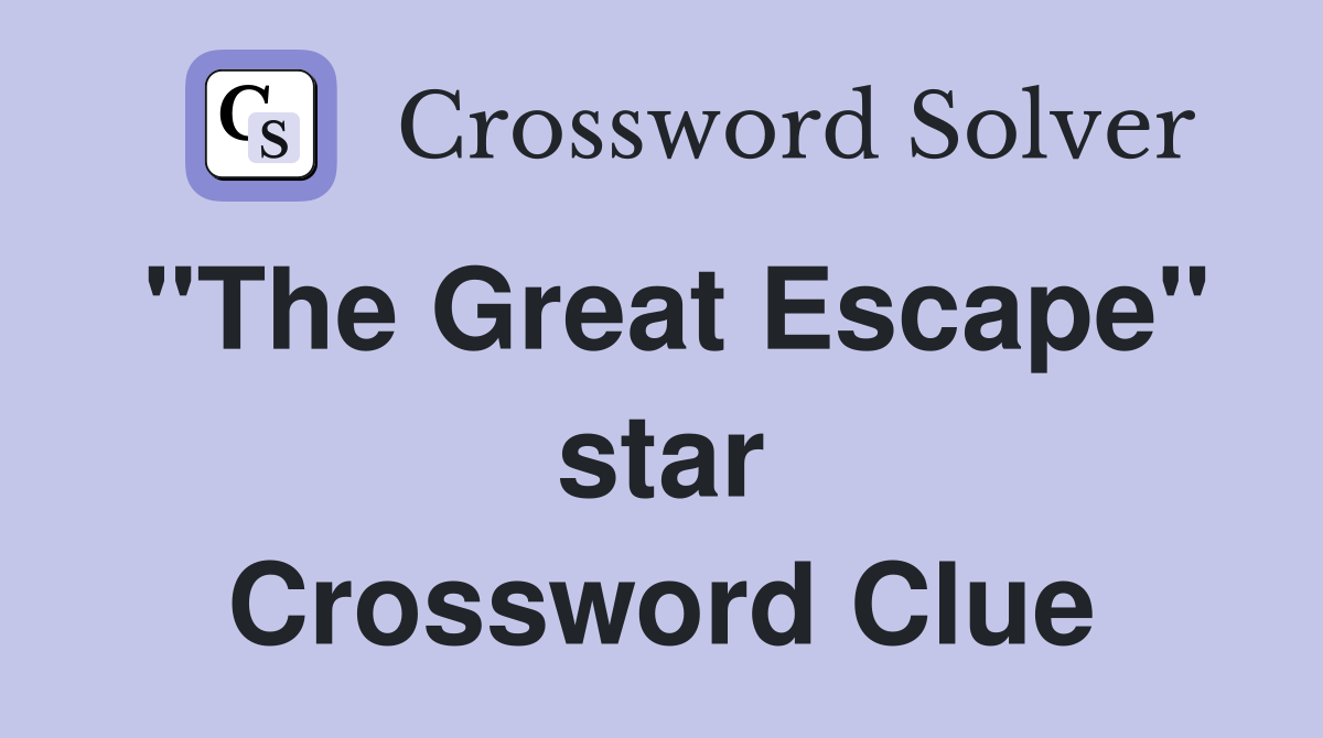 "The Great Escape" star Crossword Clue