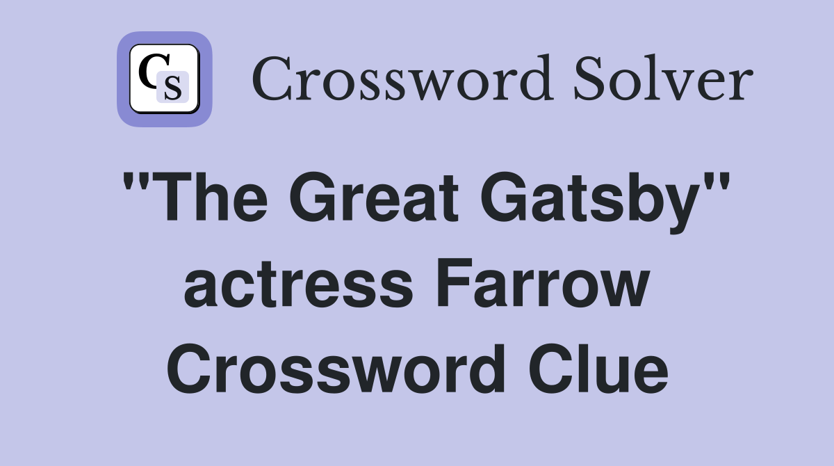 "The Great Gatsby" actress Farrow Crossword Clue