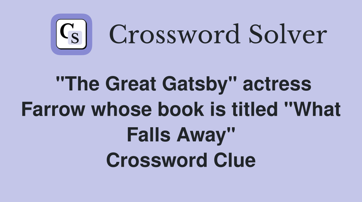"The Great Gatsby" actress Farrow whose book is titled "What Falls Away" Crossword Clue