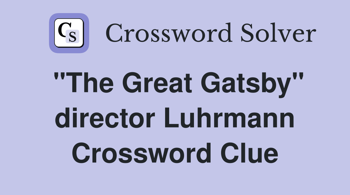 "The Great Gatsby" director Luhrmann Crossword Clue