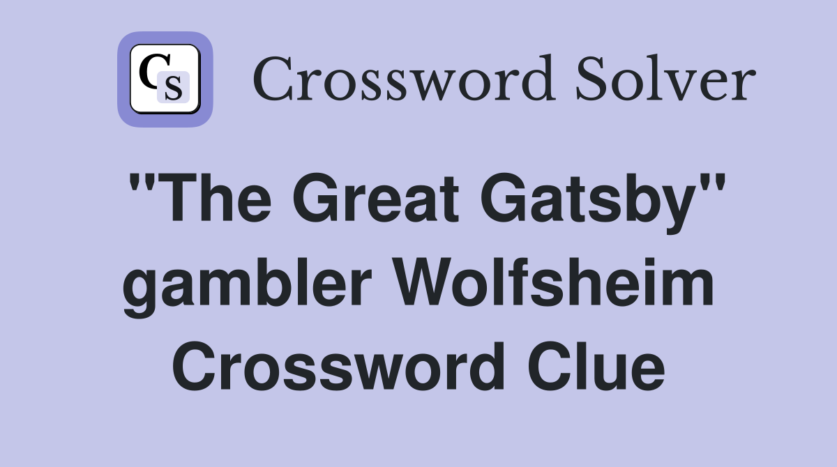 "The Great Gatsby" gambler Wolfsheim Crossword Clue