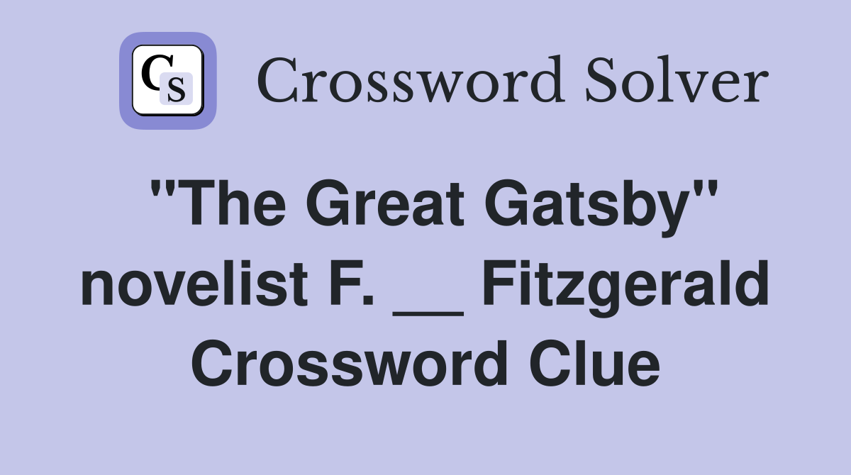 "The Great Gatsby" novelist F. __ Fitzgerald Crossword Clue