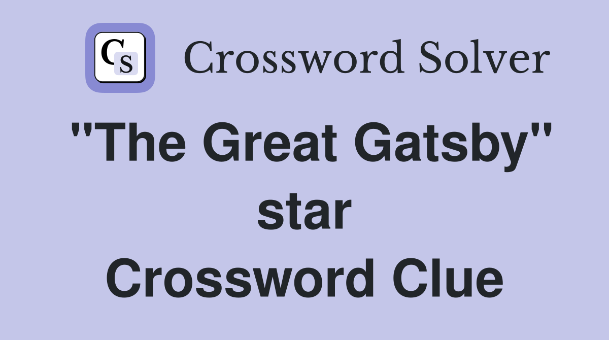 "The Great Gatsby" star Crossword Clue