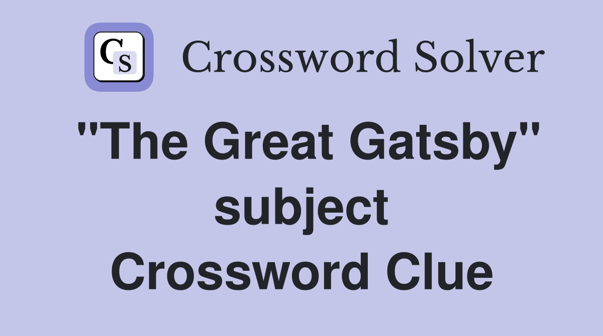 "The Great Gatsby" subject Crossword Clue