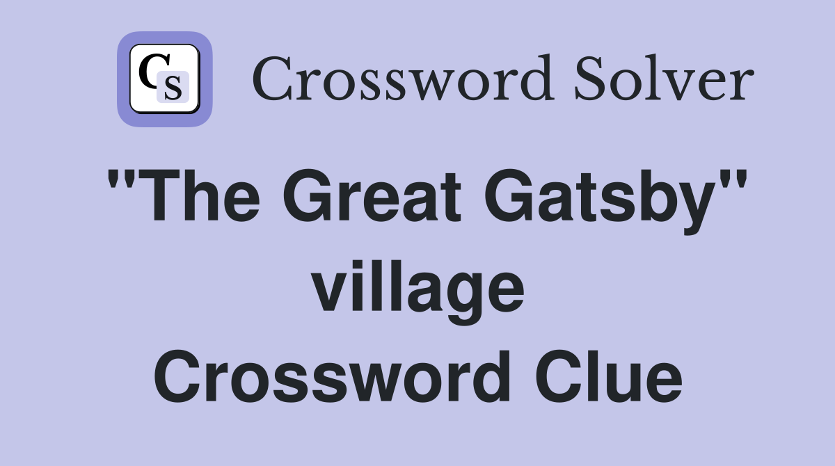 "The Great Gatsby" village Crossword Clue