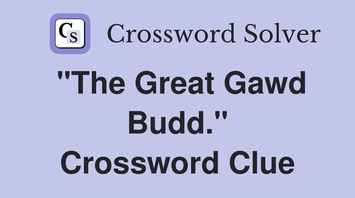 "The Great Gawd Budd." Crossword Clue