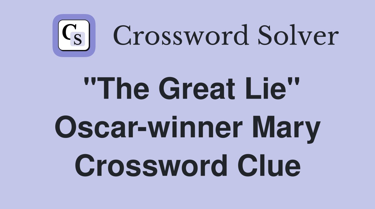 "The Great Lie" Oscar-winner Mary Crossword Clue