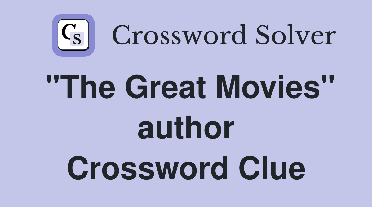 "The Great Movies" author Crossword Clue