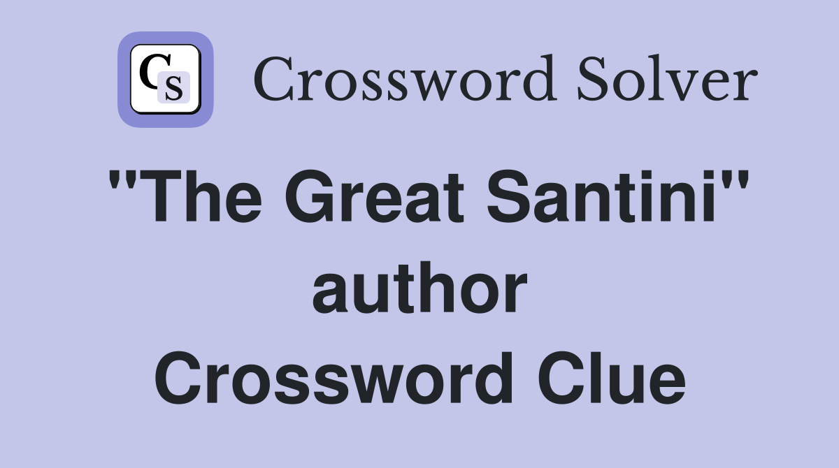 "The Great Santini" author Crossword Clue