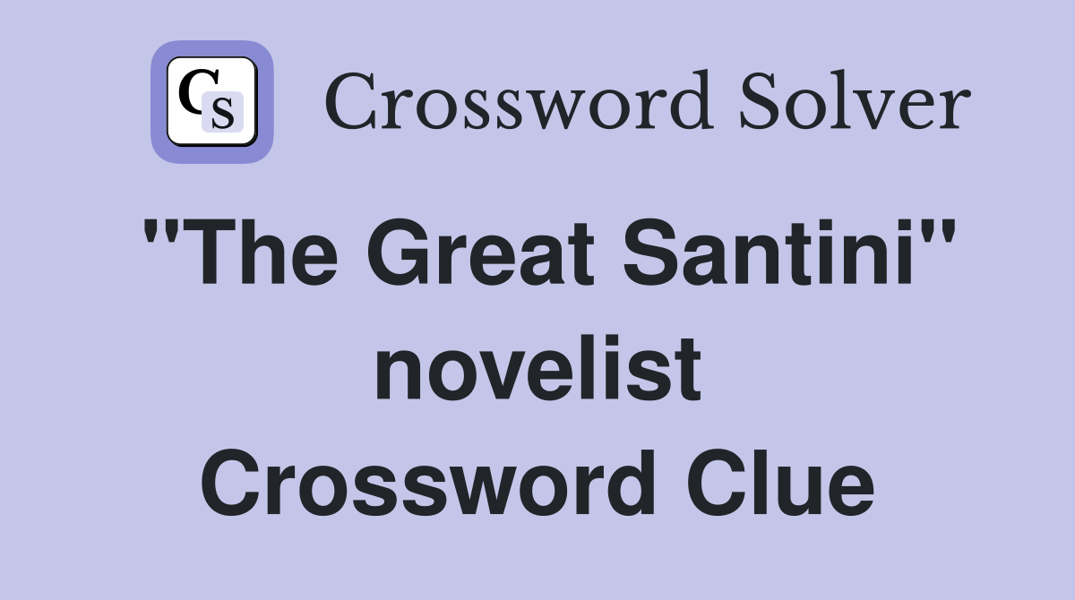 "The Great Santini" novelist Crossword Clue