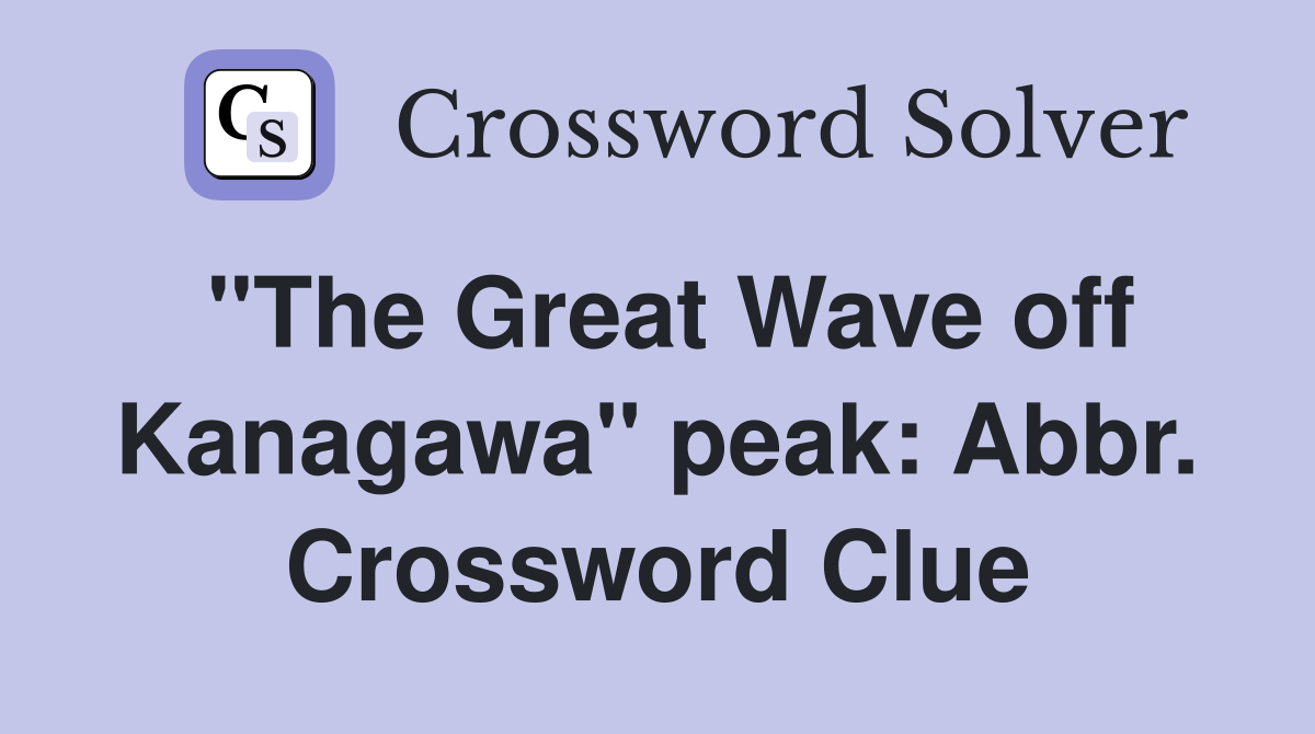 "The Great Wave off Kanagawa" peak: Abbr. Crossword Clue